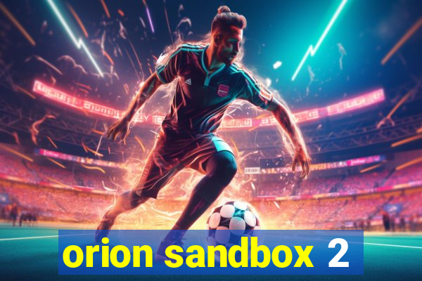 orion sandbox 2